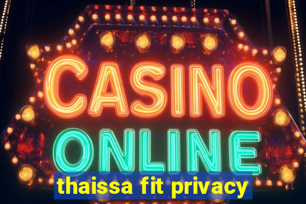 thaissa fit privacy